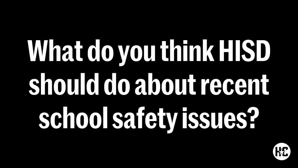 What should Houston ISD about recent school safety issues?