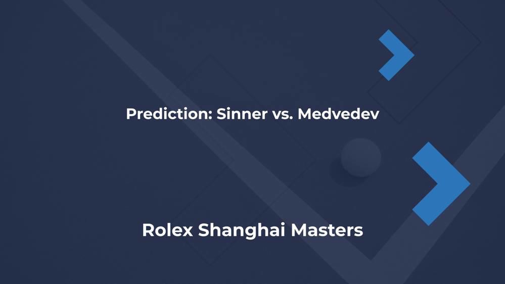 Sinner vs. Medvedev Prediction Rolex Shanghai Masters 2024