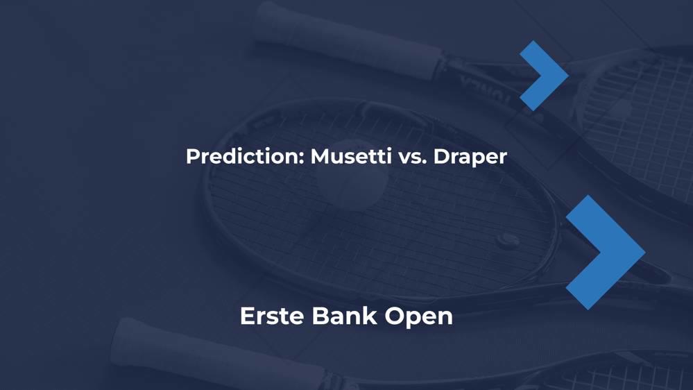 Musetti vs. Draper Prediction Erste Bank Open 2024