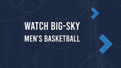 Big Sky Men's Basketball TV Schedule & Live Stream Links - November 5