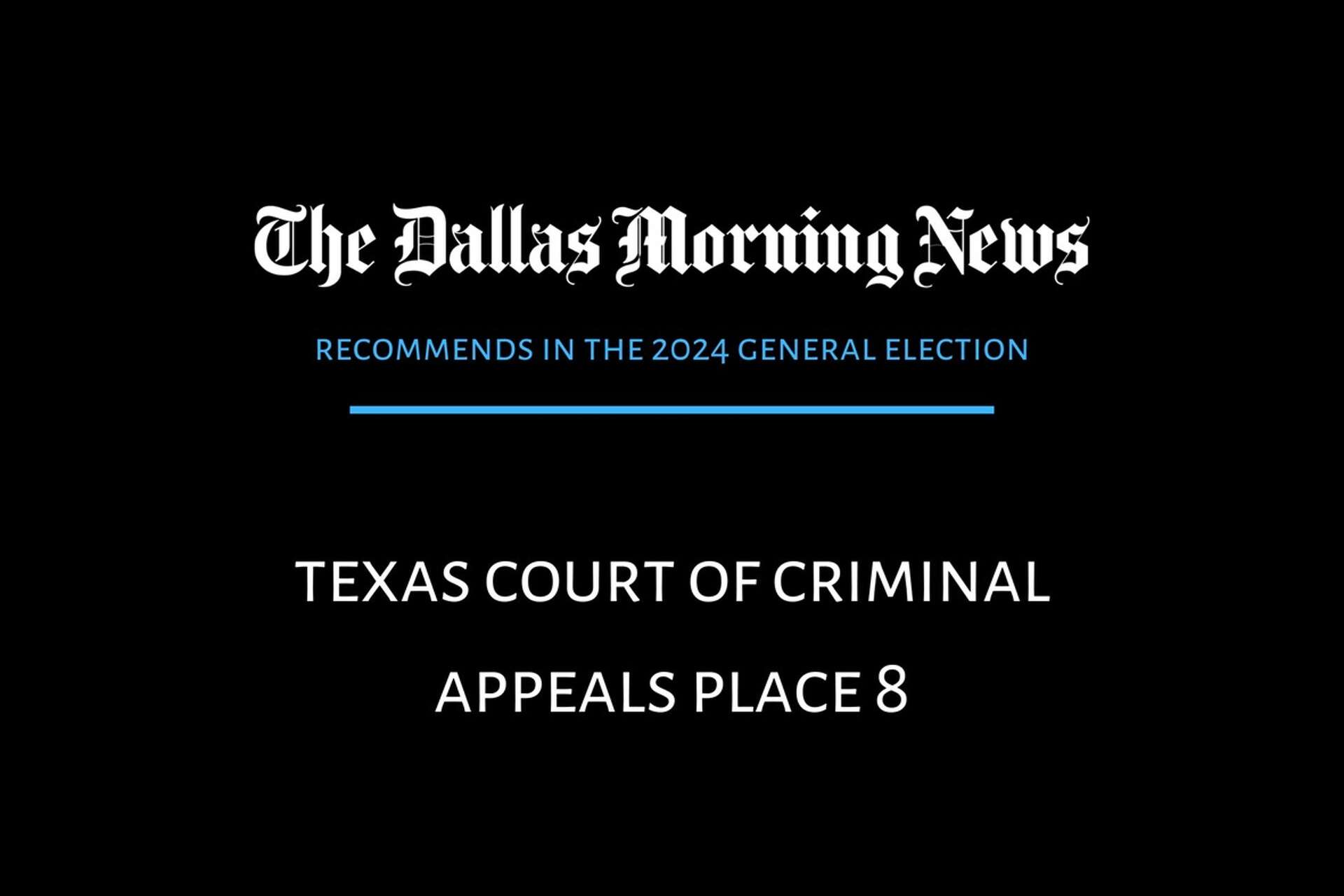 We recommend in the race for Texas Court of Criminal Appeals Place 8
