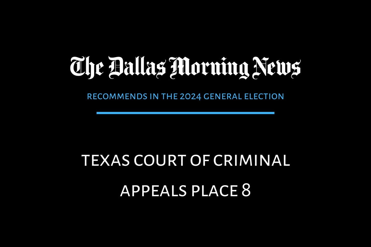 We recommend in the race for Texas Court of Criminal Appeals Place 8
