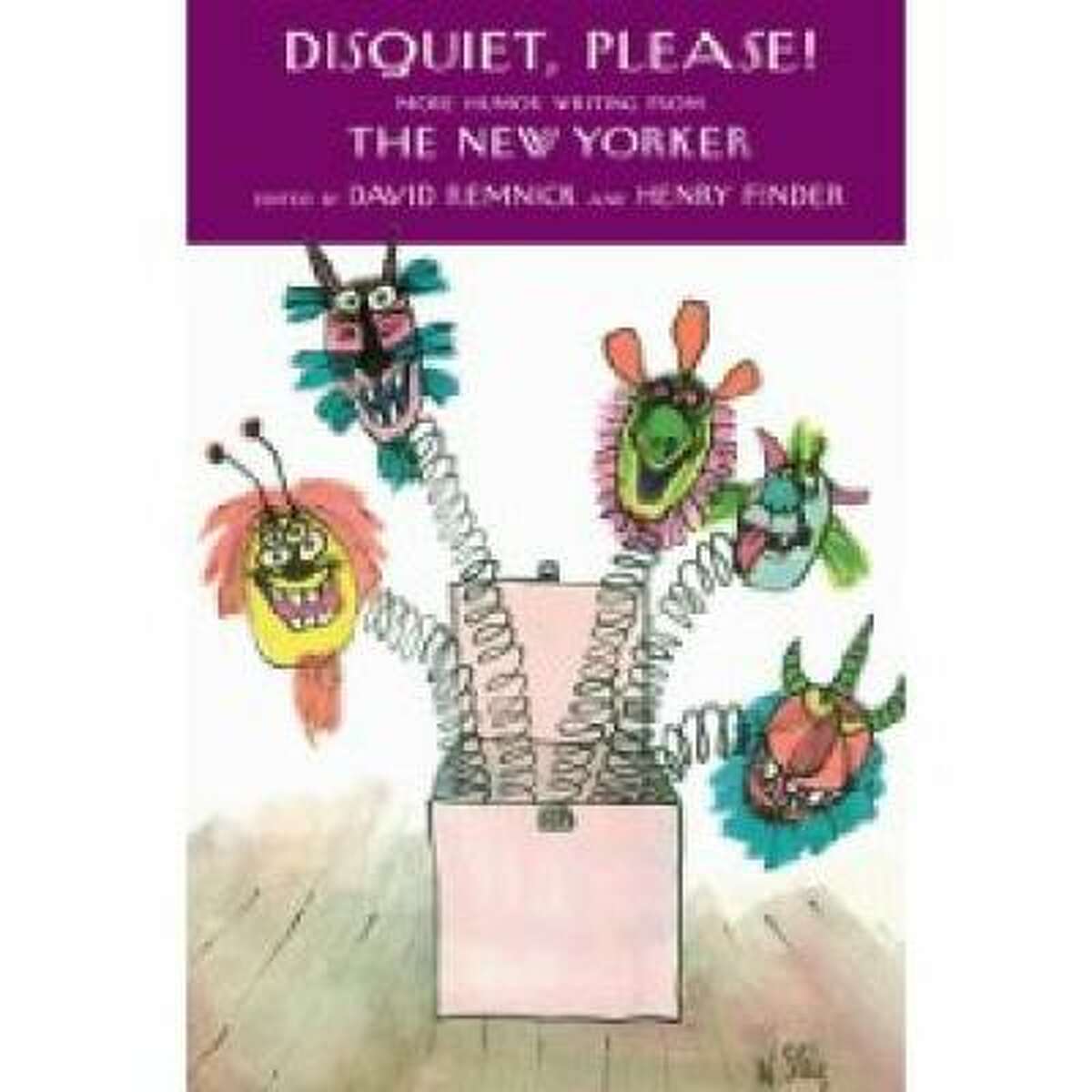 Disquiet, Please! More Humor Writing From The New Yorker: Edited by David Remnick and Henry Finder. Random House, 525 pp. $30