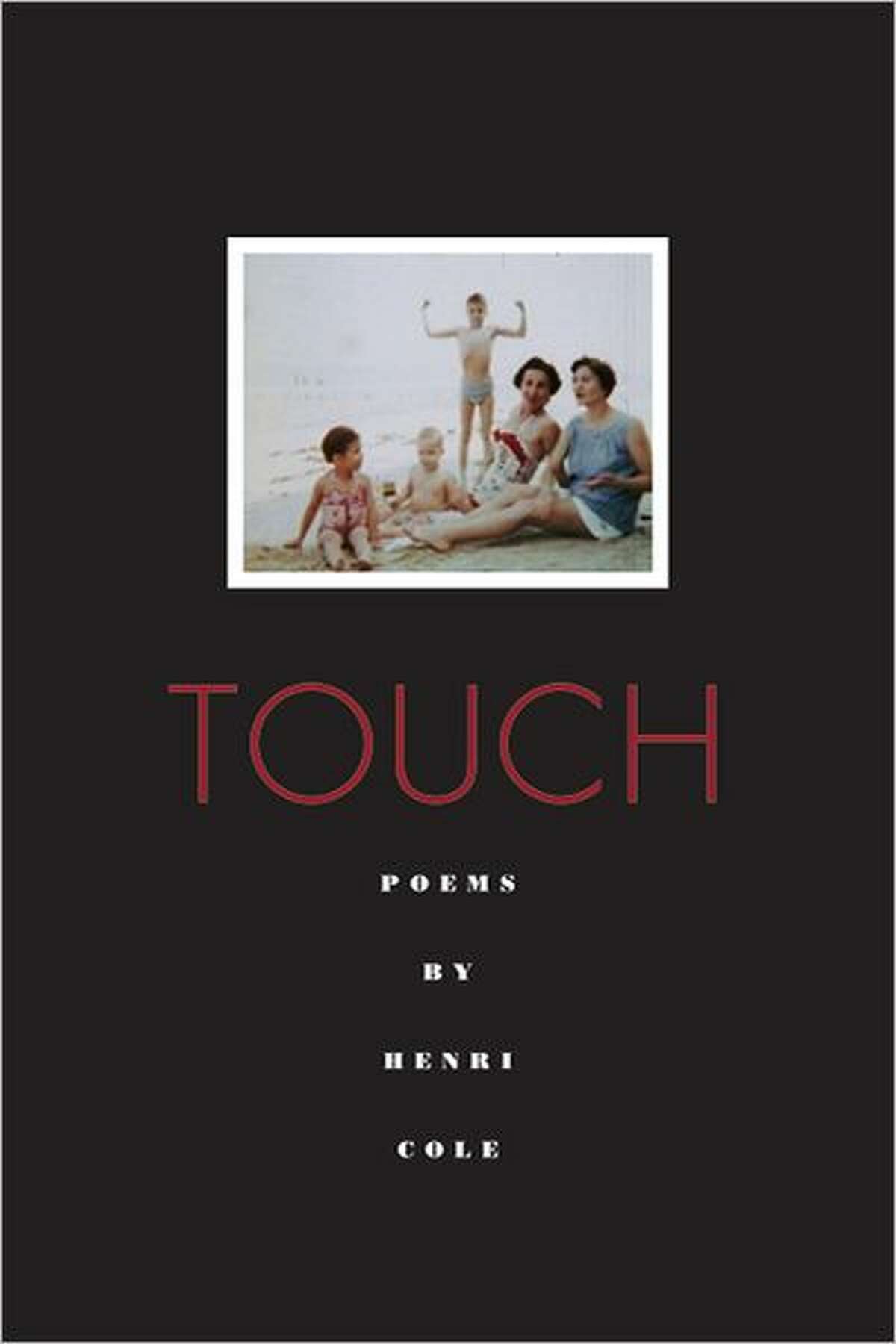 Cover image of poetry collection Touch, by Henri Cole; $23 Product Details Hardcover: 80 pages Publisher: Farrar, Straus and Giroux (September 13, 2011) Language: English ISBN-10: 0374278350 ISBN-13: 978-0374278359 Product Dimensions: 8.5 x 5.8 x 0.6 inches