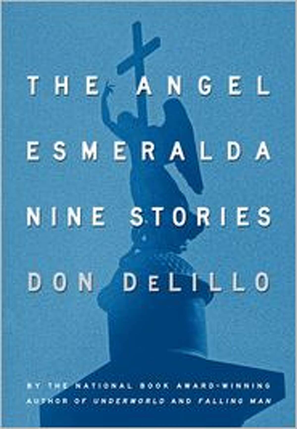 "The Angel Esmeralda: Nine Stories," by Don Delillo