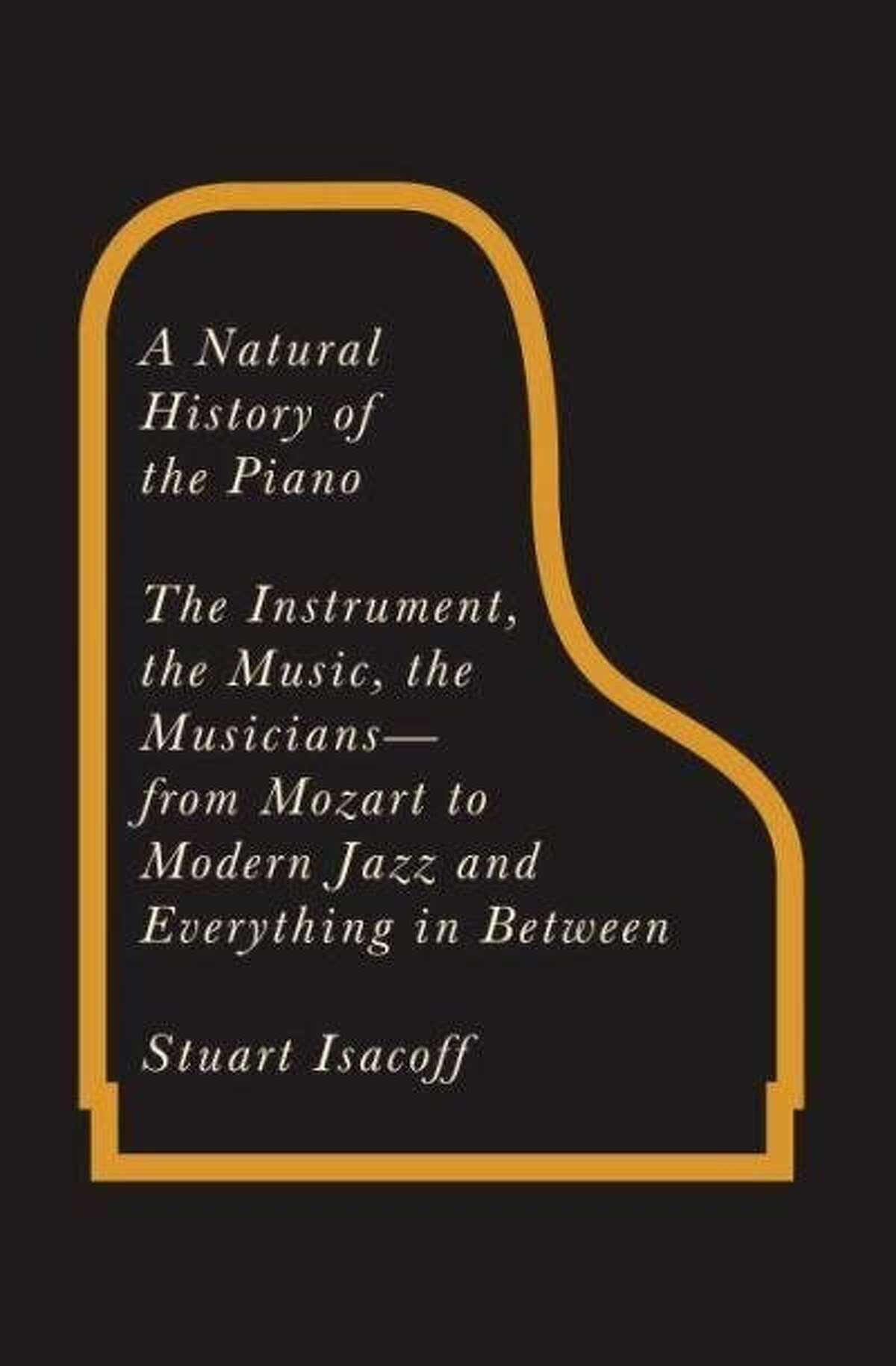 A Natural History of the Piano: The Instrument, the Music, the Musicians — From Mozart to Modern Jazz and Everything In Between" by Stuart Isacoff