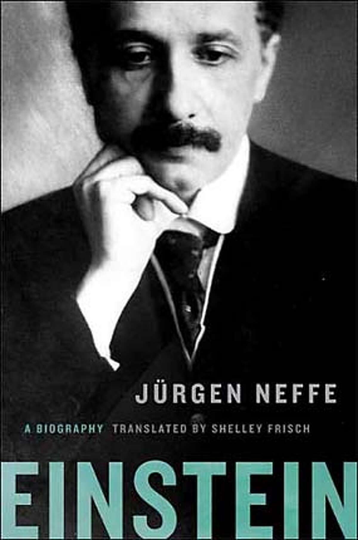 "Einstein: A Biography" by Jurgen Neffe, translated by Shelley Frisch