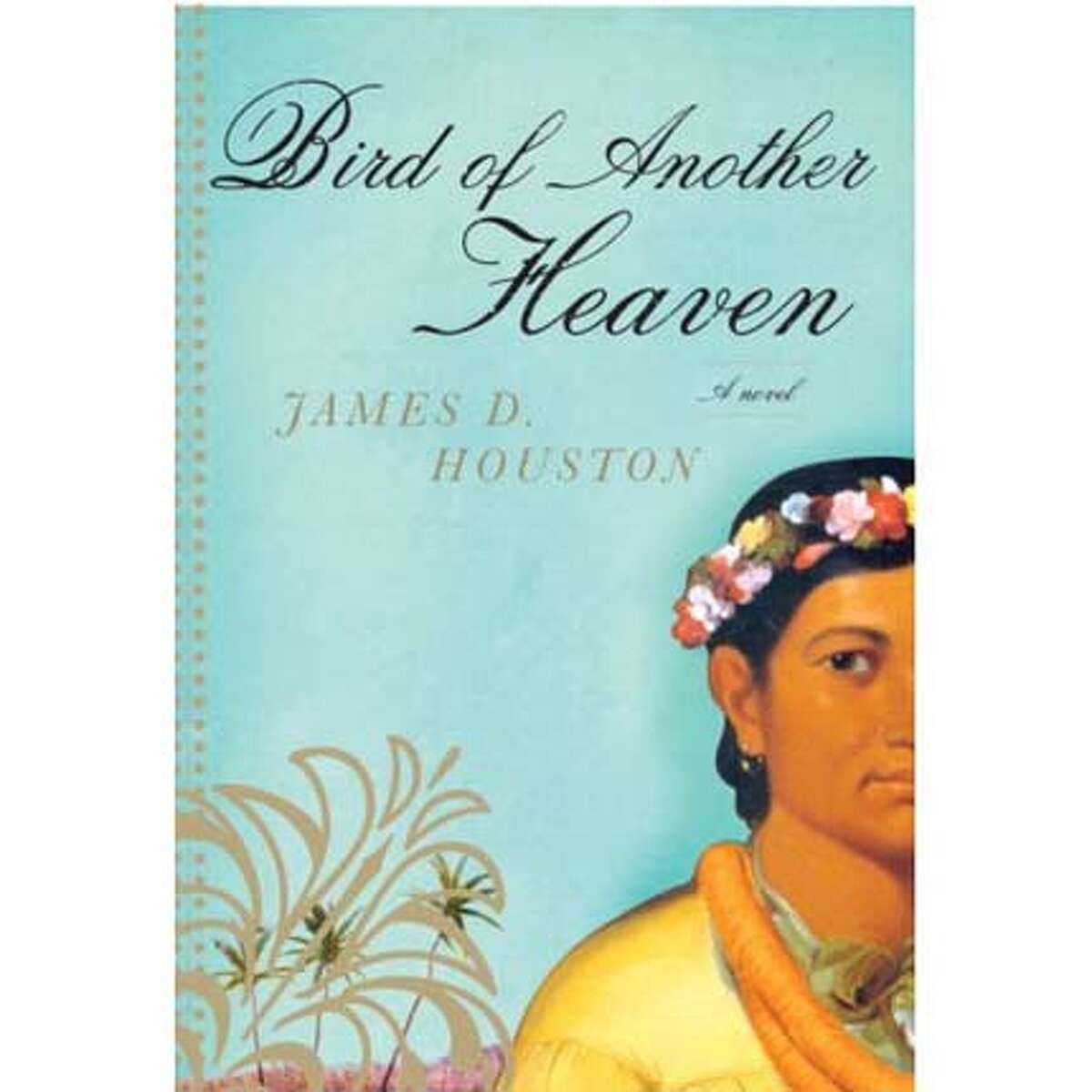 "Bird of Another Heaven" by James D. Houston