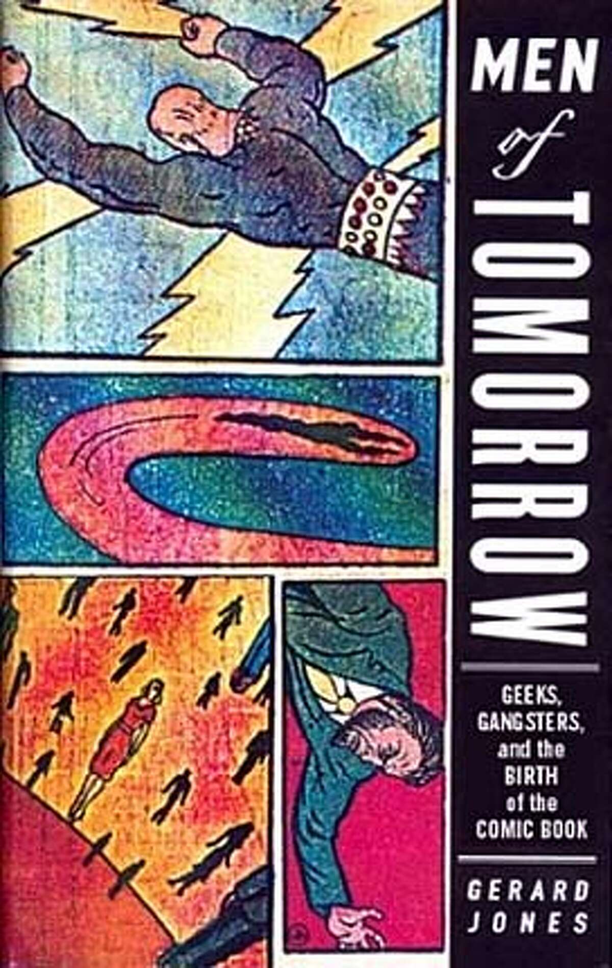 "Men of Tomorrow: Geeks, Gangsters and the Birth of the Comic Book" by Gerard Jones