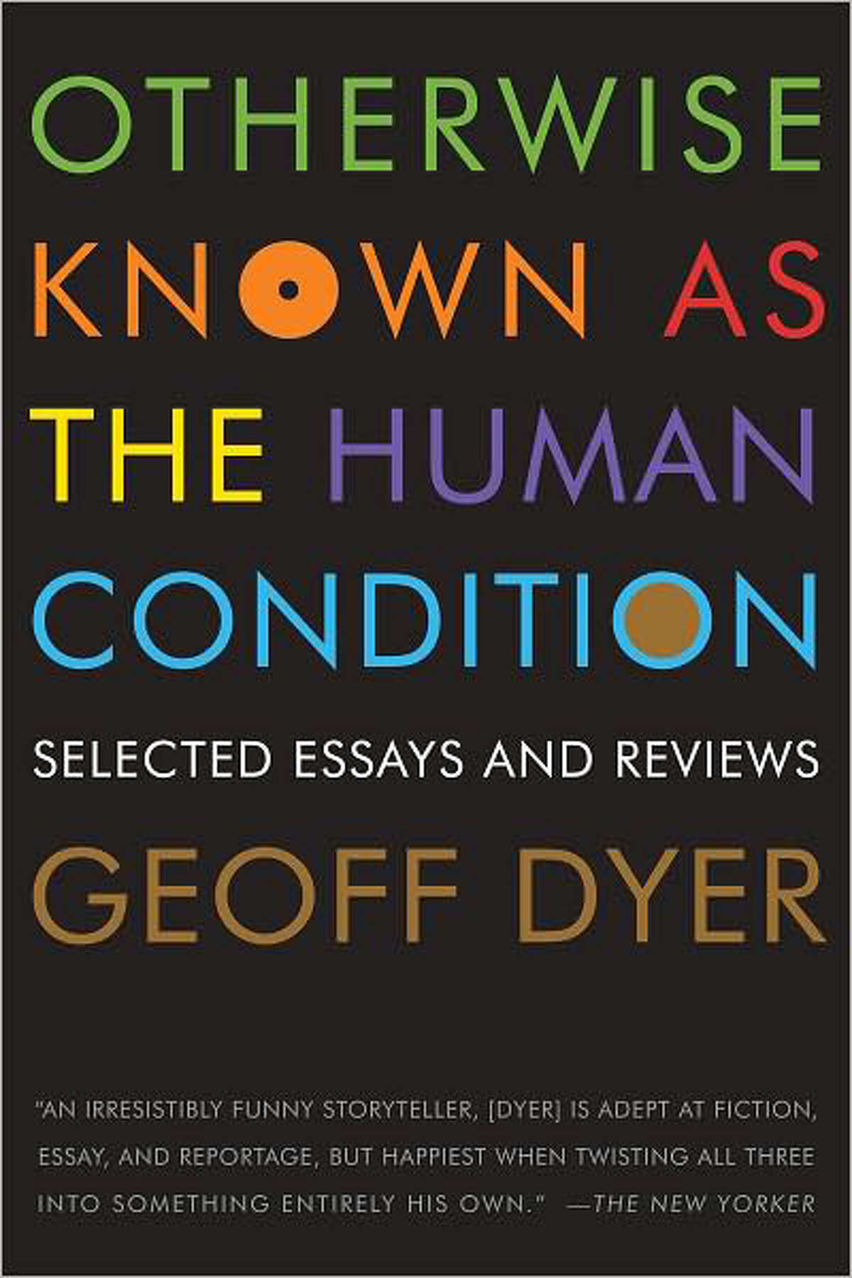 "Otherwise Known as the Human Condition" by Geoff Dyer