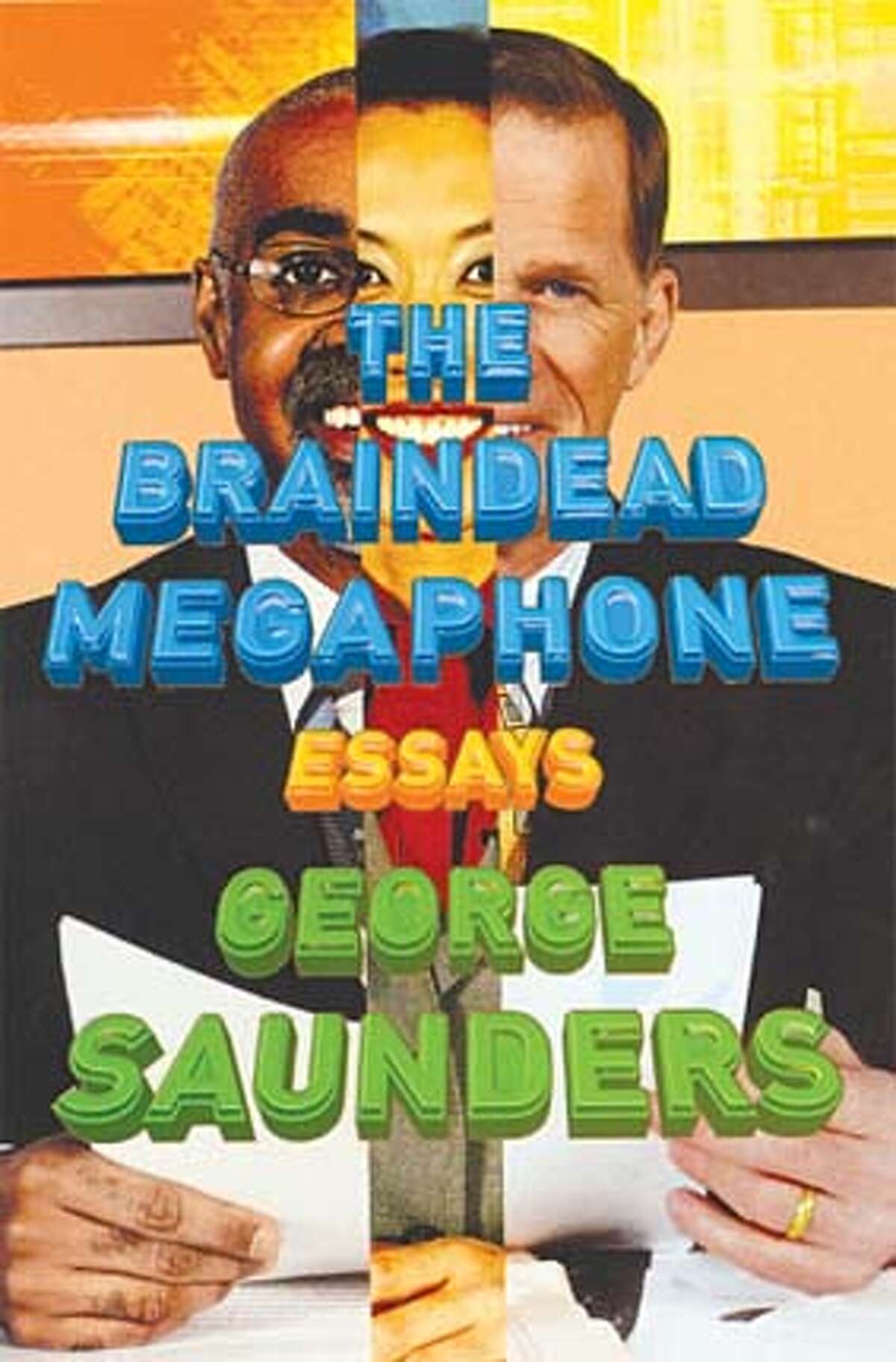 The Brain-Dead Megaphone by George Saunders The Brain-Dead Megaphone by George Saunders