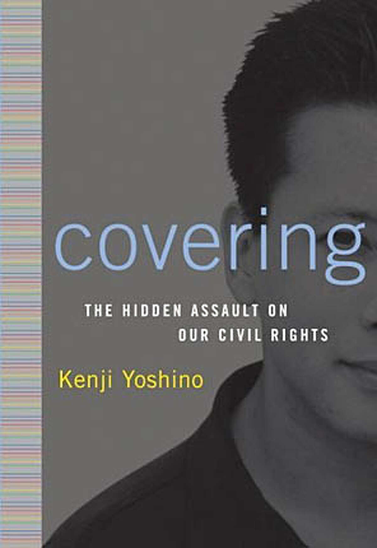 Book cover art for, "Covering" : The Hidden Assault on Our Civil Rights by Kenji Yoshino.