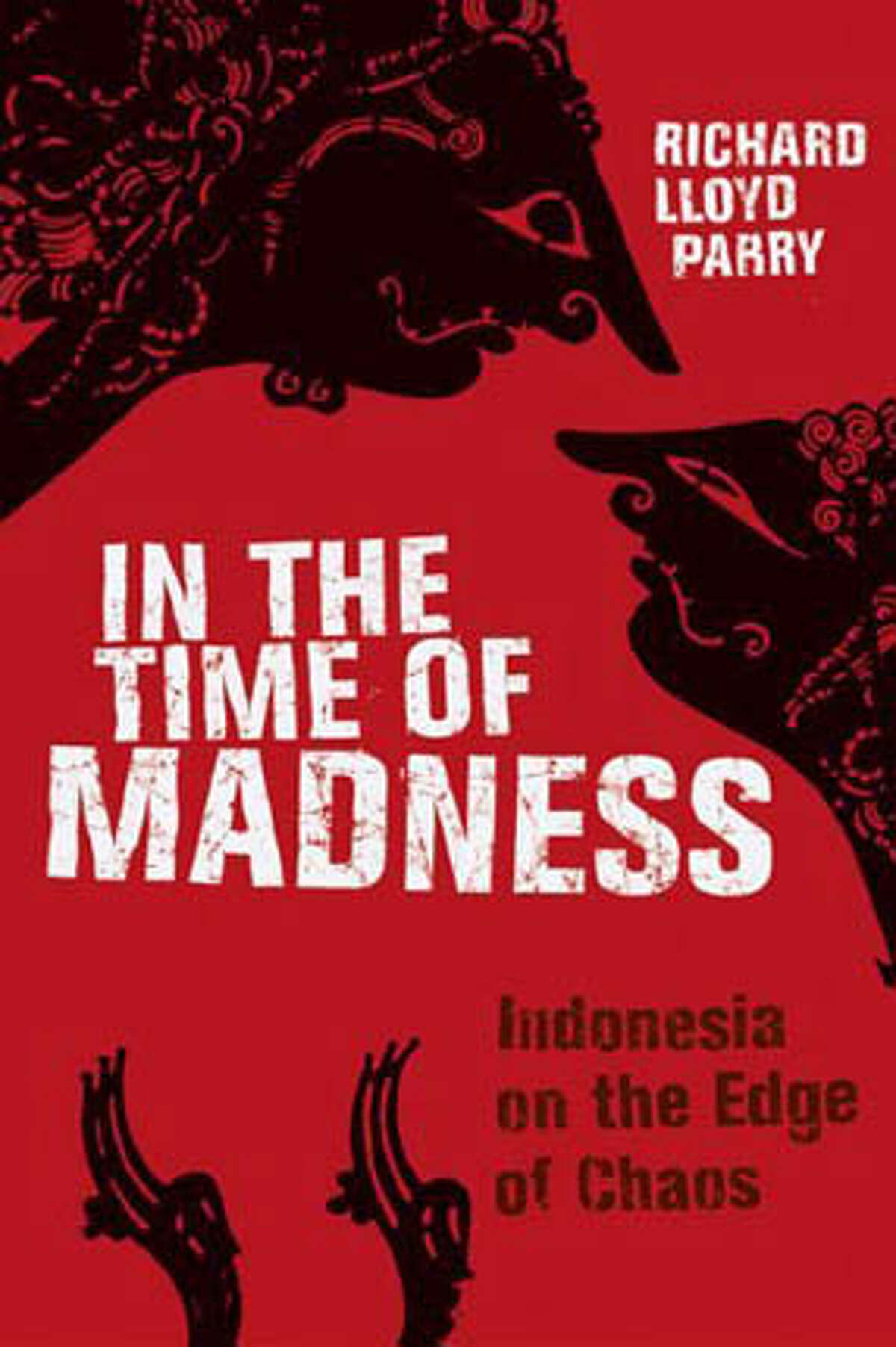 "In the Time of Madness: Indonesia on the Edge of Chaos," by Richard Lloyd Parry (Grove Press; 315 pages; $24)