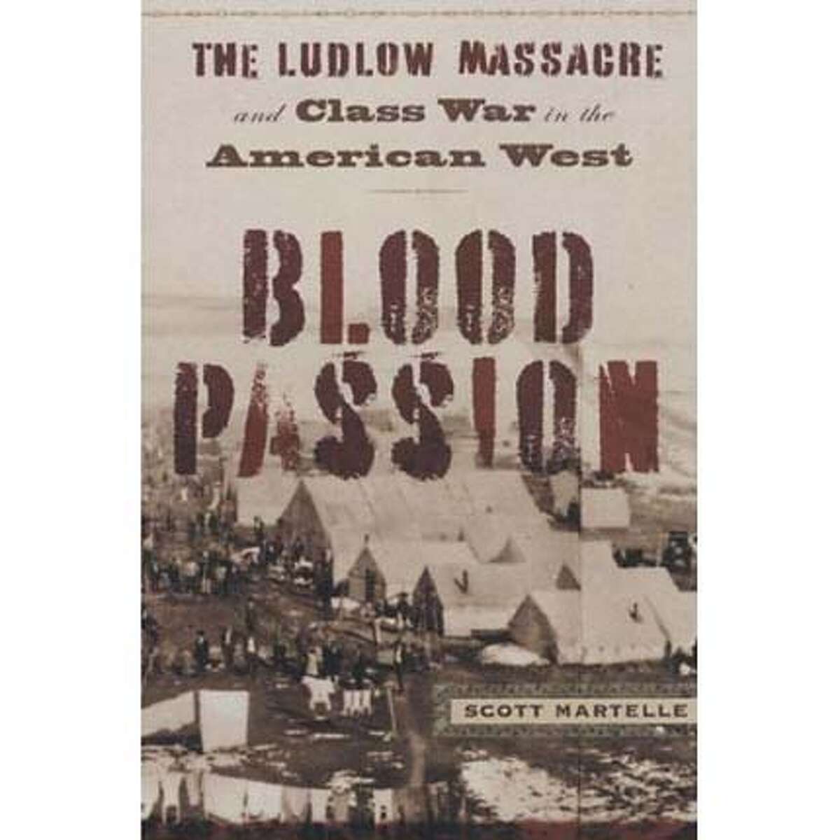 "Blood Passion: The Ludlow Massacre and Class War in the American West" by Scott Martelle