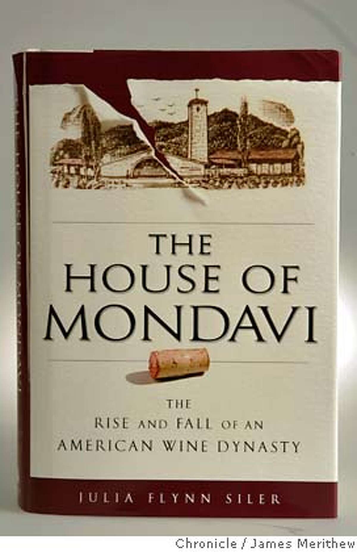 A new book that reveals in intimate detail how the Mondavi family lost control of its winery. "The House of Mondavi," by Julia Flynn Siler. Jim Merithew/The Chronicle