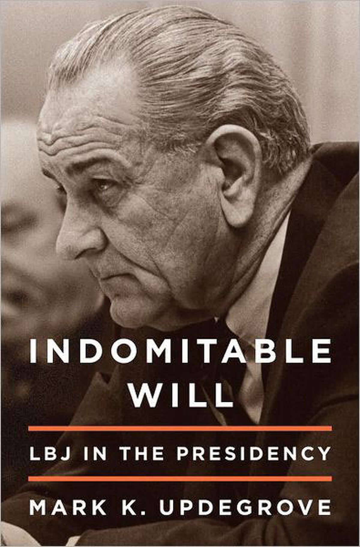 "Indomitable Will: LBJ in the Presidency" by Mark K. Updegrove