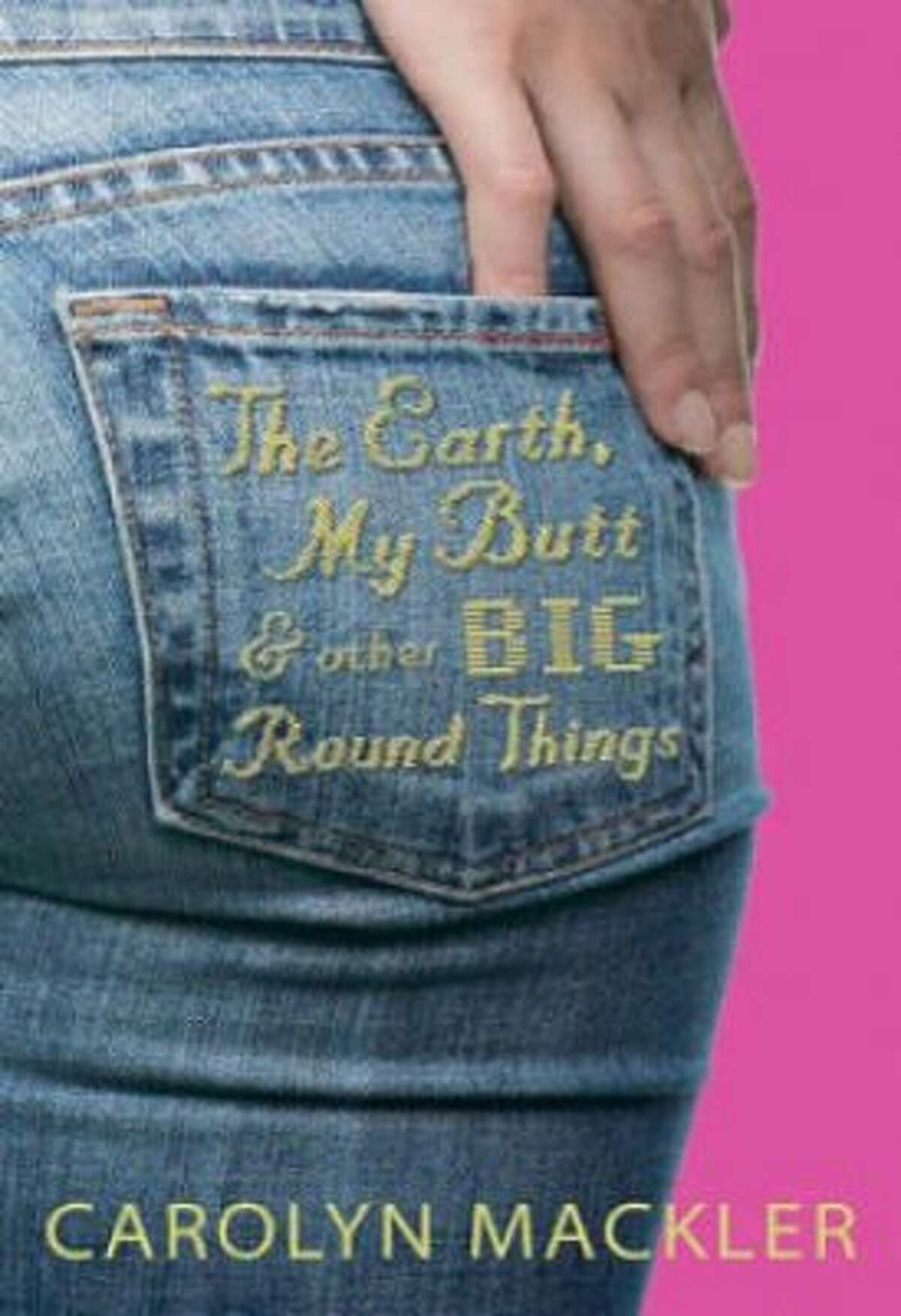 The Earth, My Butt, and Other Big Round Things by Carolyn Mackler