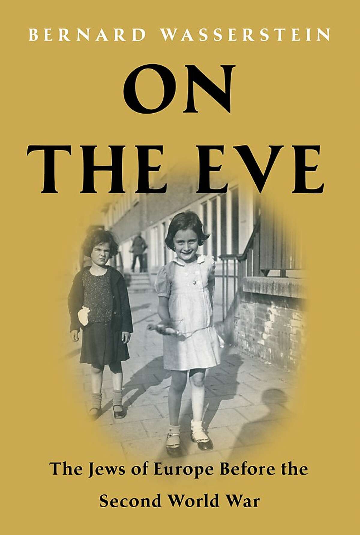 "On the Eve: The Jews of Europe Before the Second World War" by Bernard Wasserstein