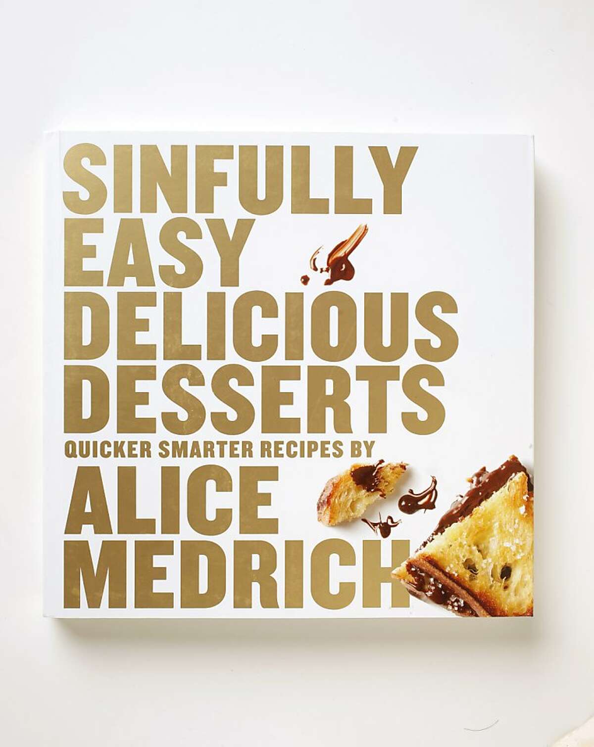"Sinfully Easy Delicious Desserts," by Alice Medrich, as seen in San Francisco, California on Wednesday, June 20, 2012.