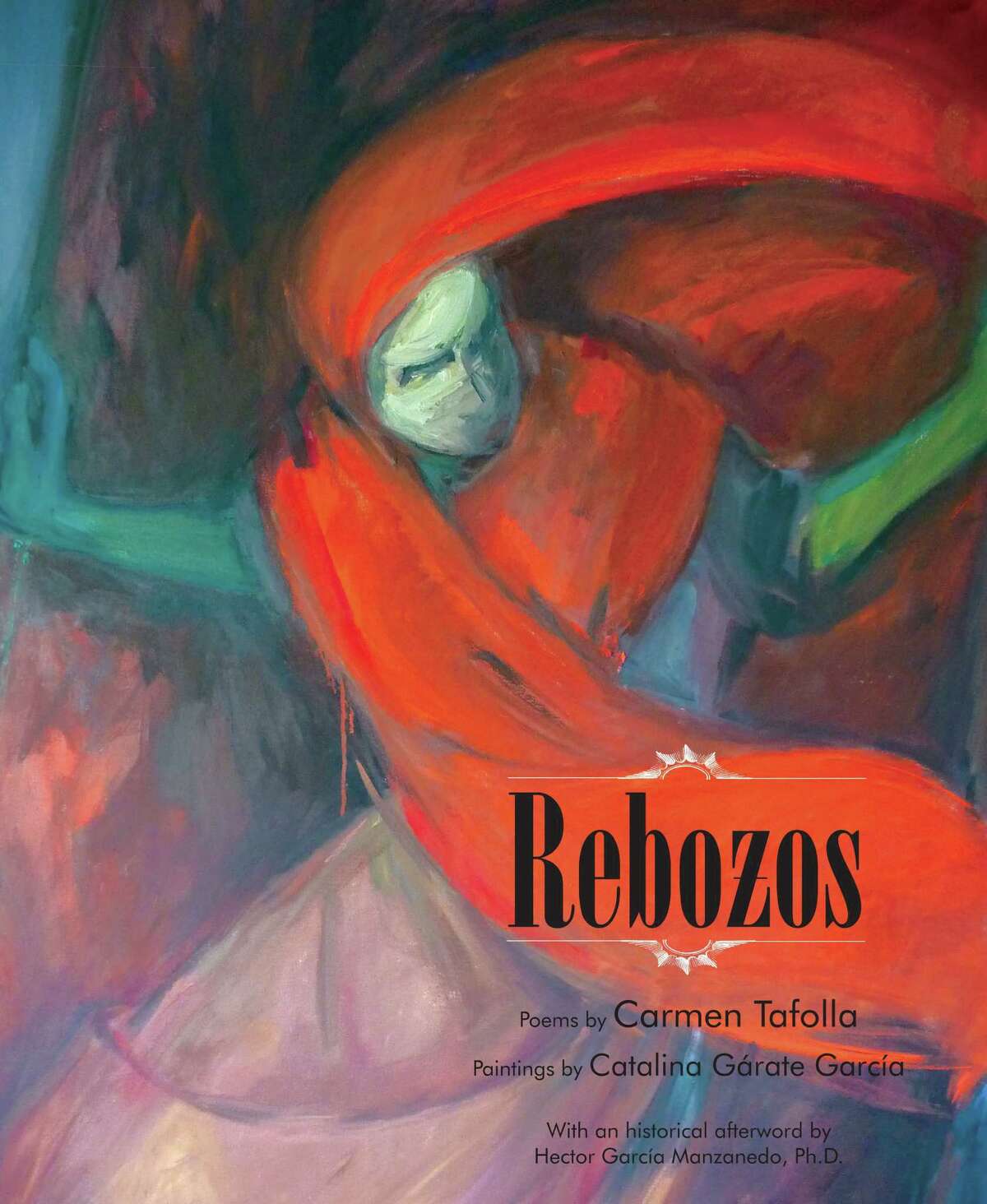 “Rebozos” — which features passionate poems by San Antonio’s Poet Laureate Carmen Tafolla and haunting paintings by California artist Catalina Gárate García — is a magnificent art book that recreates the originality of Mexican rebozos in vivid images and colors.