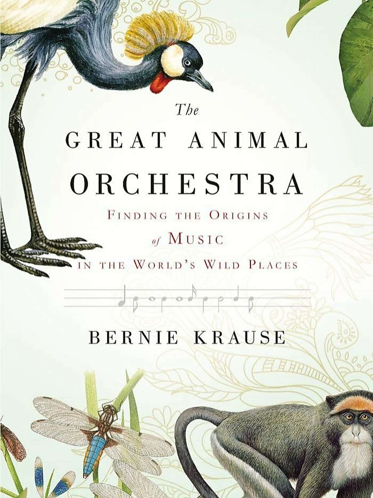The Great Animal Orchestra: Finding the Origins of Music in the World's Wild Places, by Bernie Krause