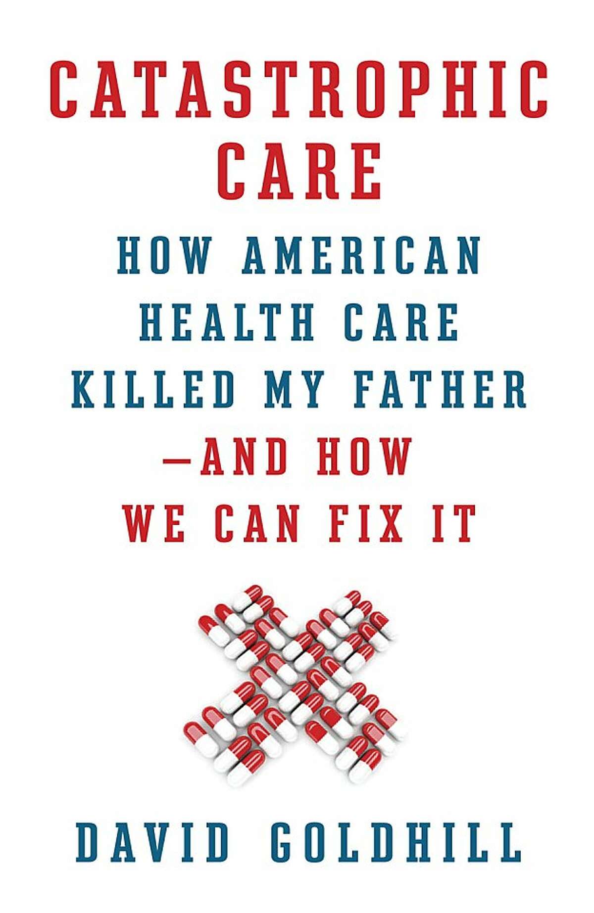 Catastrophic Care, by David Goldhill