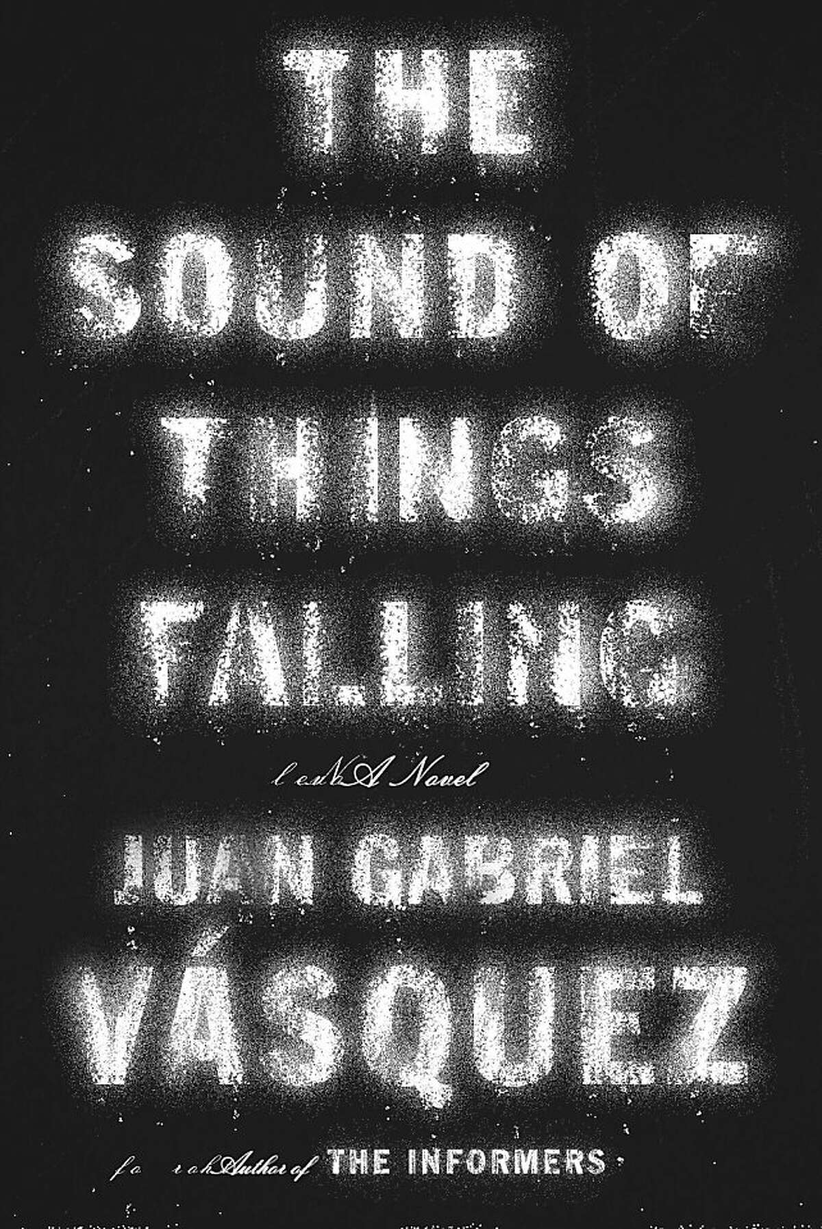 Cover of “The Sound of Things Falling,” a novel by Juan Gabriel Vásquez.
