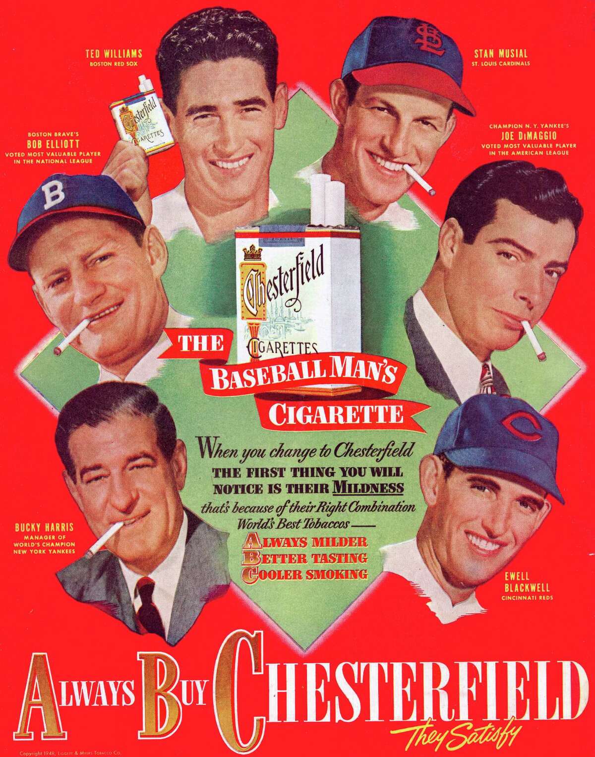 Chesterfield cigarettes hires baseball players to advertise their products in a magazine ad from around 1950, produced in Durham, North Carolina. The ad includes Ted Williams, Stan Musial, Joe DiMaggio, Jackie Jensen, Bucky Harris, and Ewell Blackwell.