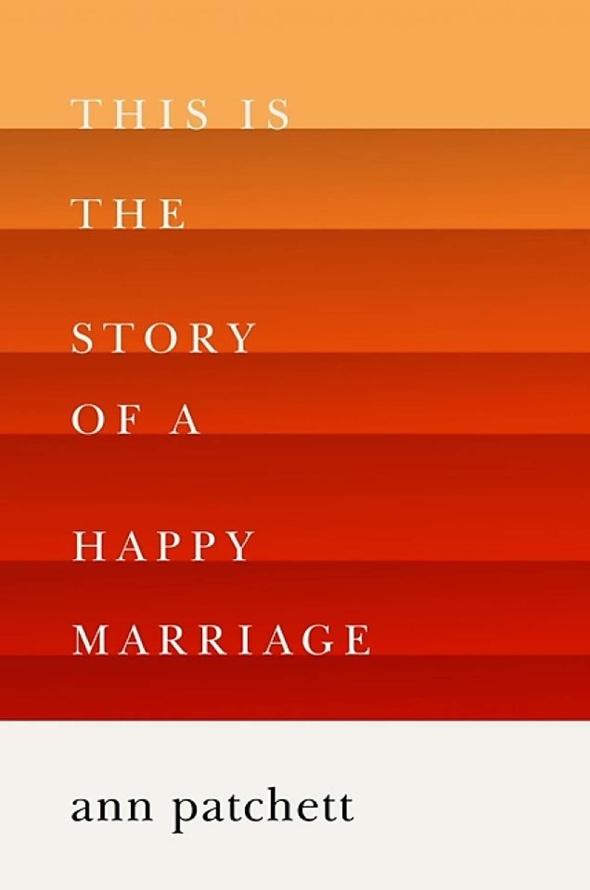 This Is the Story of a Happy Marriage, by Ann Patchett