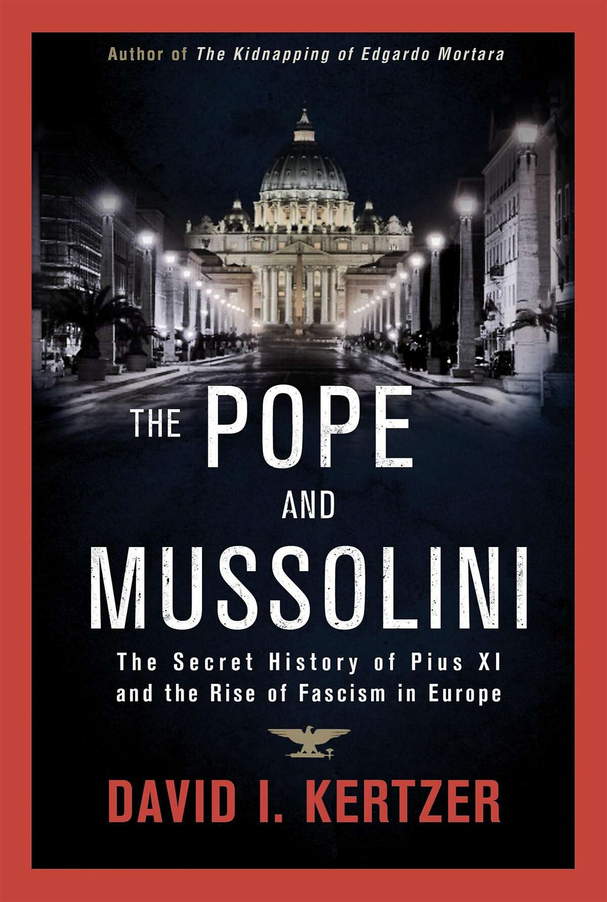The Pope and Mussolini: The Secret History of Pius XI and the Rise of Fascism in Europe, by David Kertzer