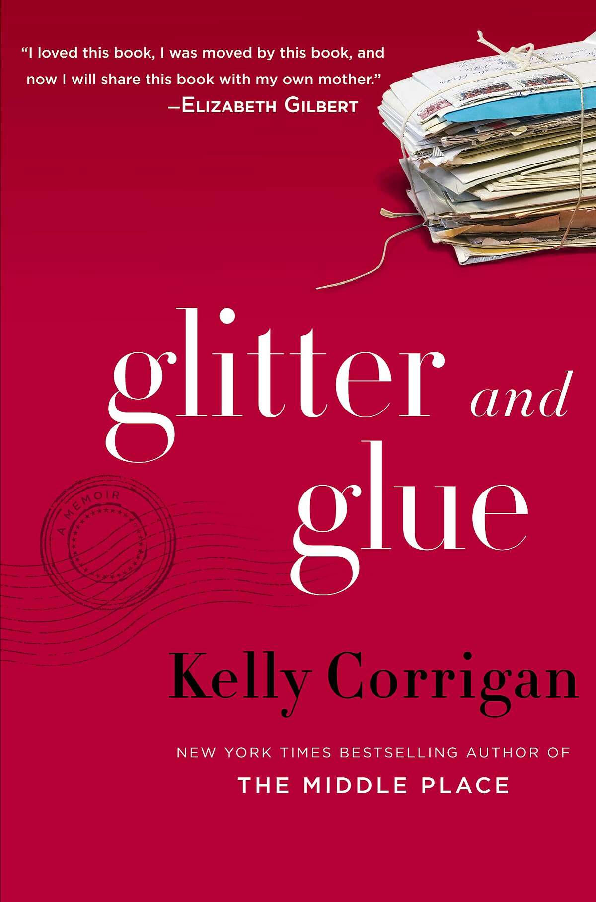 Glitter and Glue: A Memoir, by Kelly Corrigan