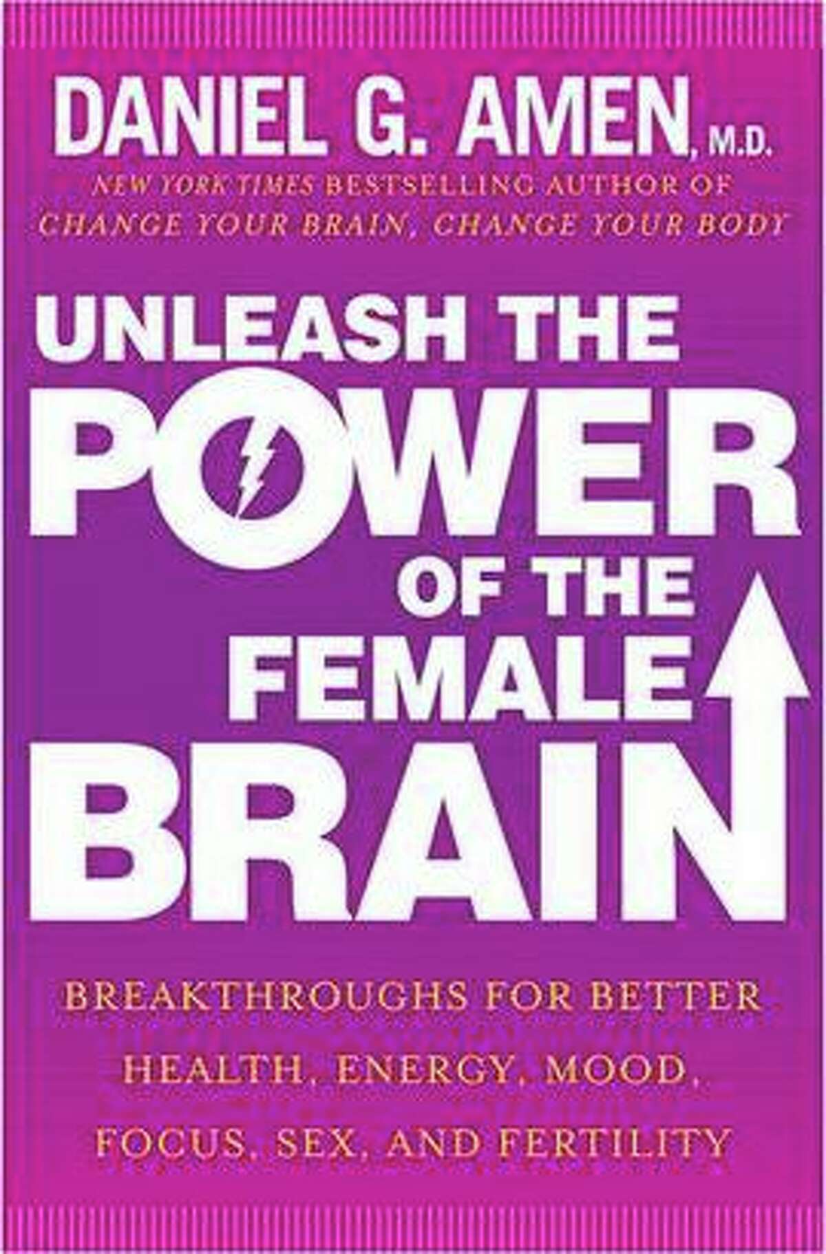Unleash the Power of the Female Brain, by Daniel G. Amen (Harmony Books; $16; 392 pp.)