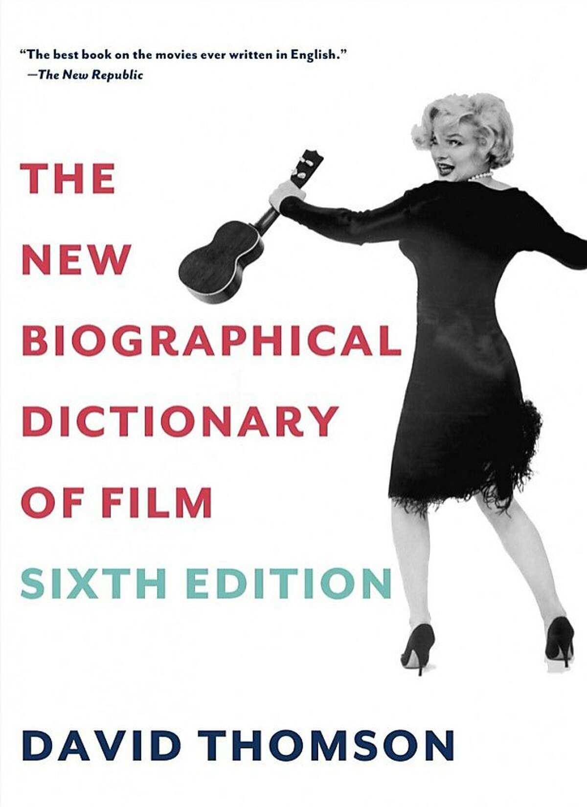 "The New Biographical Dictionary of Film: Sixth Edition," by David Thomson