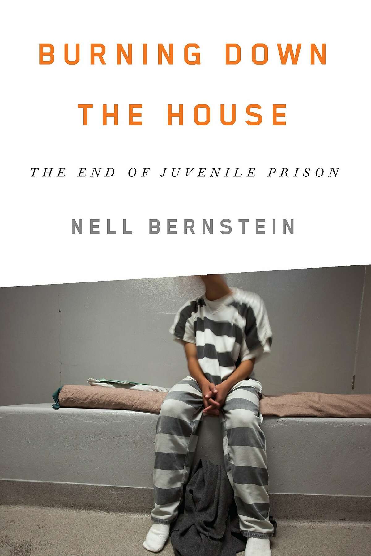 "Burning Down the House: The End of Juvenile Prison," by Nell Bernstein