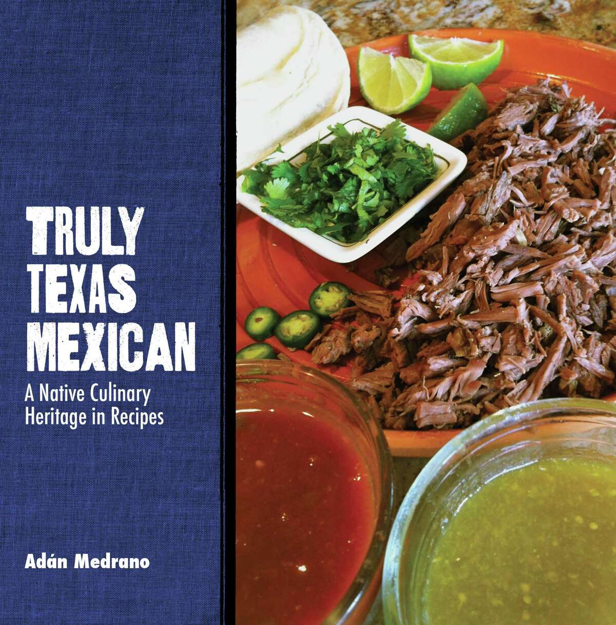 Cover "Truly Texas Mexican: A Native Culinary Heritage in Recipes" by Adan Medrano (Texas Tech University Press).