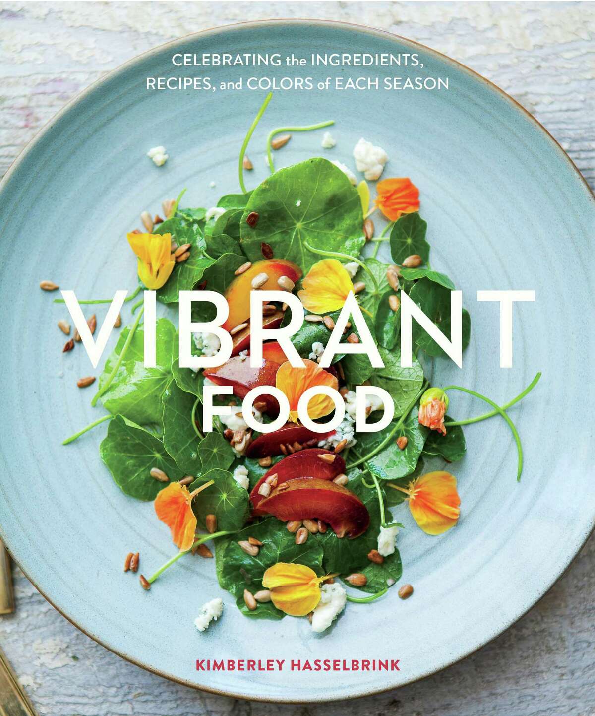 Vibrant Food, written and photographed by Kimberley Hasselbrink, permission from Ten Speed Press.