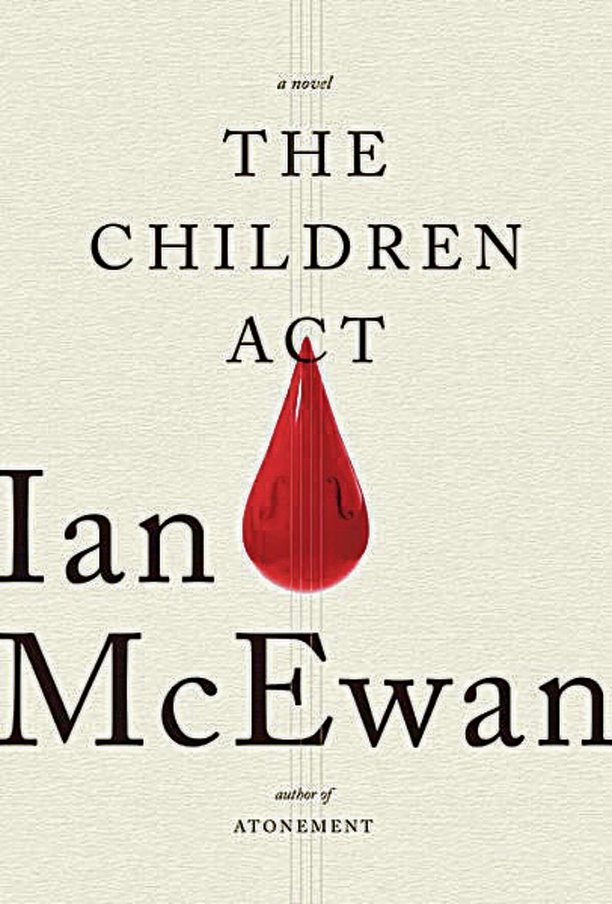 "The Children Act" by Ian McEwan. From the author of "Atonement," a slim novel about a high-court judge with marriage troubles who must determine the fate of a sensitive teenage boy. McEwan explores the limits of the law and the expansiveness of humanity, as well as the chasms between youth and age, and organized religion and free thought. (Nan A. Talese/Doubleday)