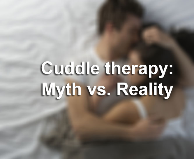 Cuddle Therapy Myth Vs Reality