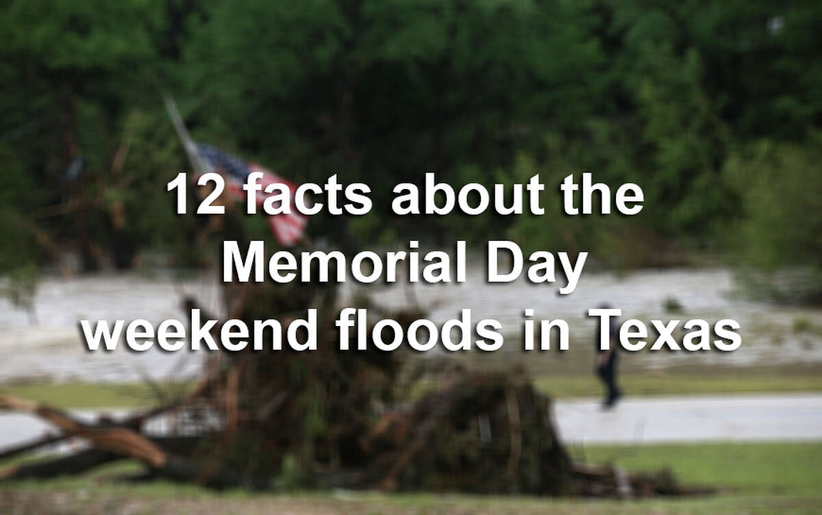 Here are 12 quick facts about the storms that pummeled Central Texas and Houston during this Memorial Day weekend.