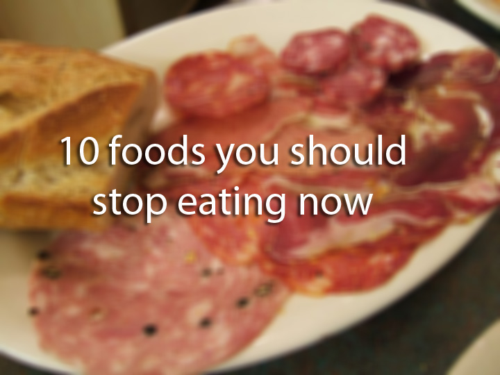 10 foods to stop eating now