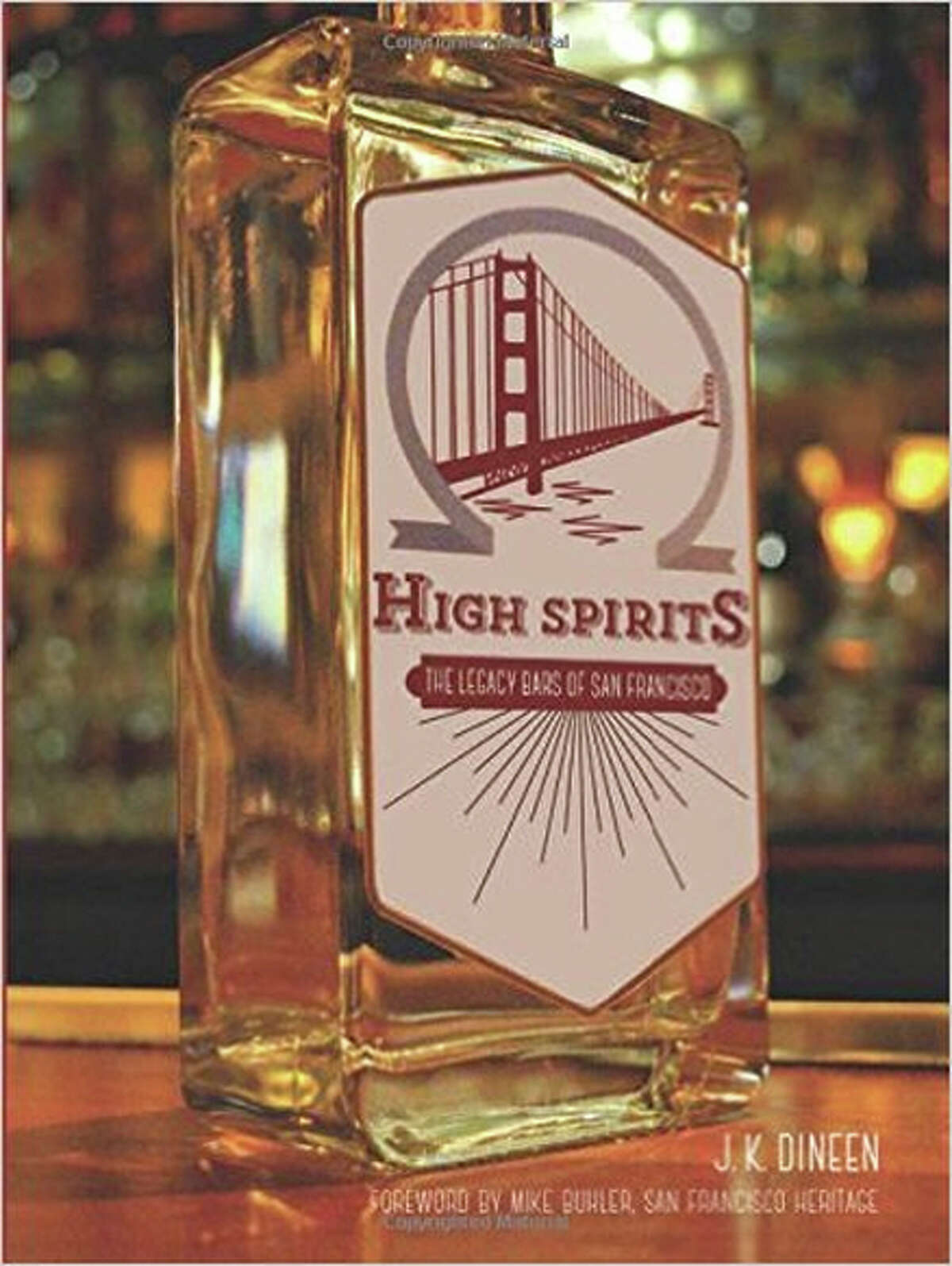 “High Spirits: The Legacy Bars of San Francisco” by J.K. Dineen.