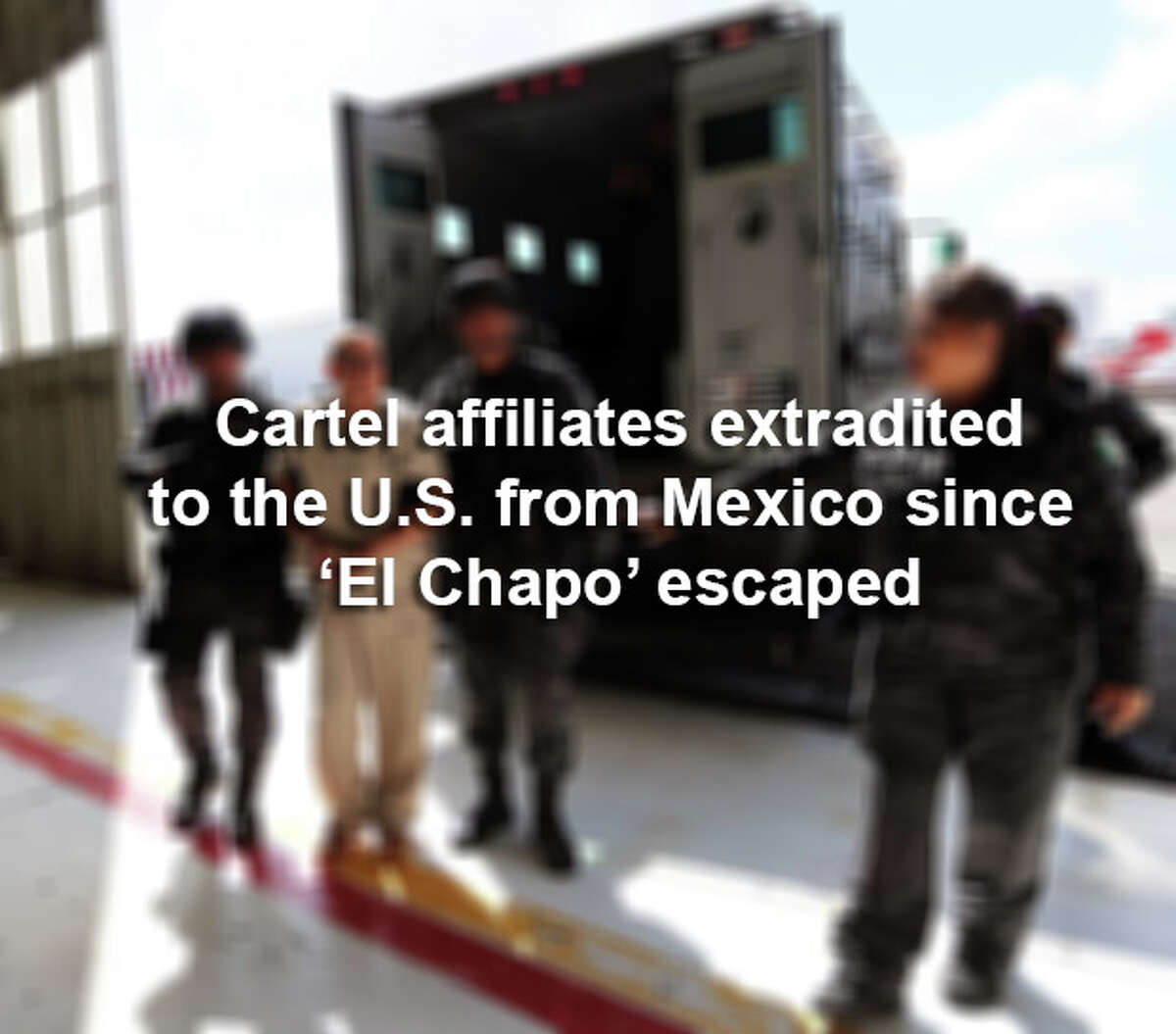 Click through the slideshow to see the cartel suspects sent to the U.S. since 'El Chapo' escaped.