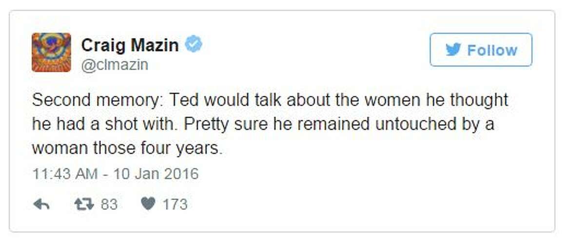 Second memory: Ted would talk about the women he thought he had a shot with. Pretty sure he remained untouched by a woman those four years. 11:43 AM - 10 Jan 2016