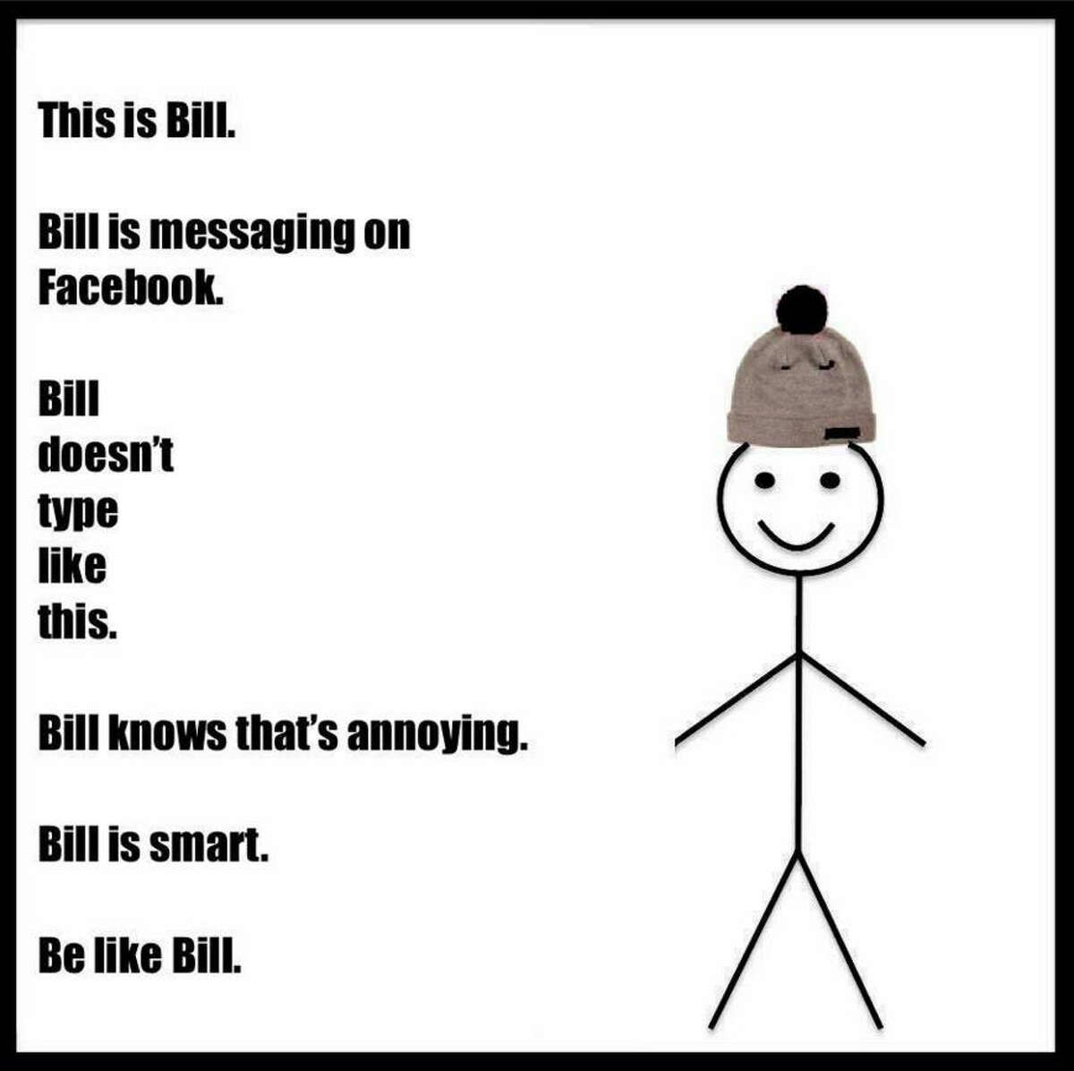 "Be like Bill" memes have gone viral to tell people what annoys them in the most passive aggressive way.