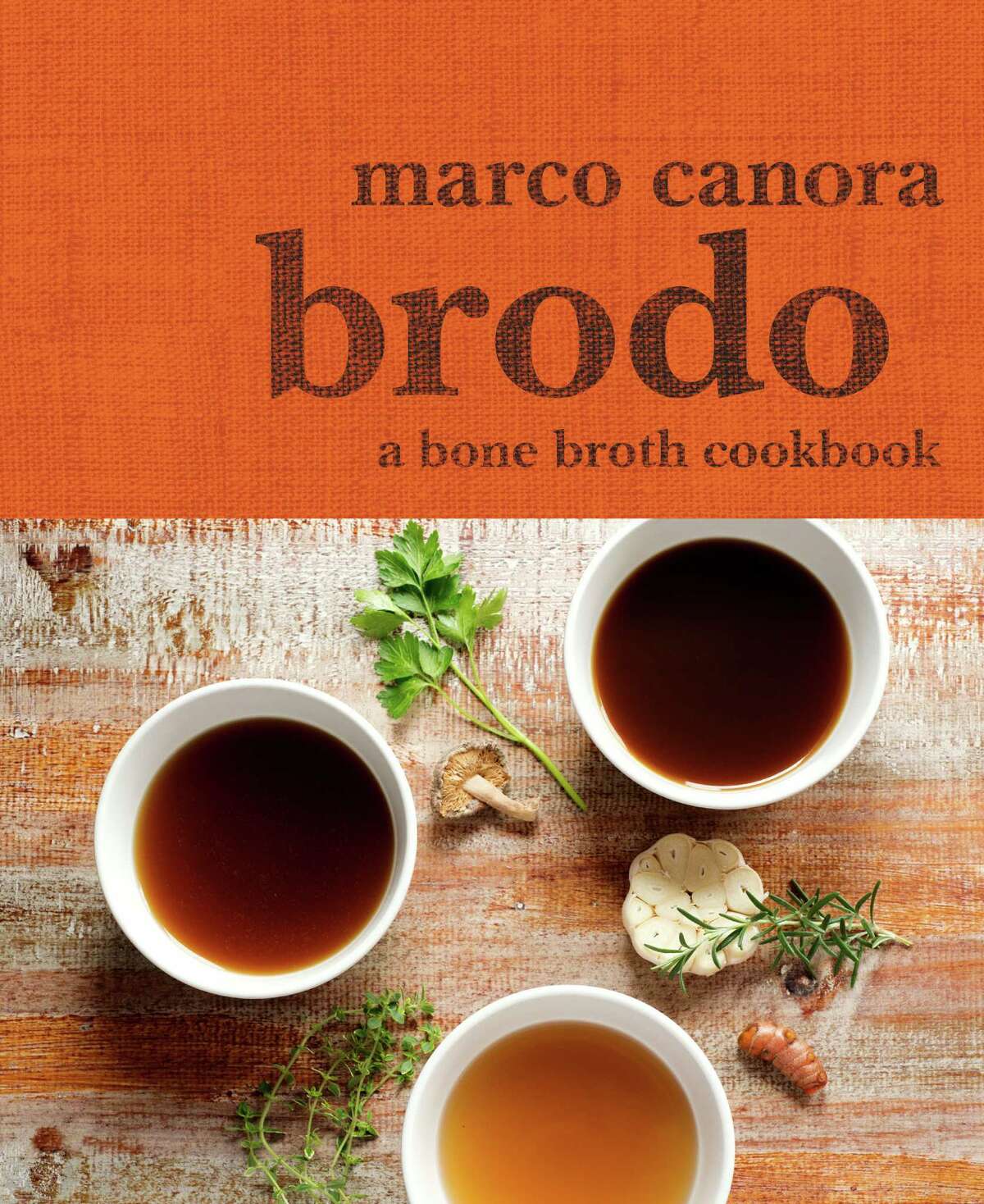 Cover: "Brodo: A Bone Broth Cookbook" by Marco Canora with Tammy Walker (Pam Krauss Books, $20).