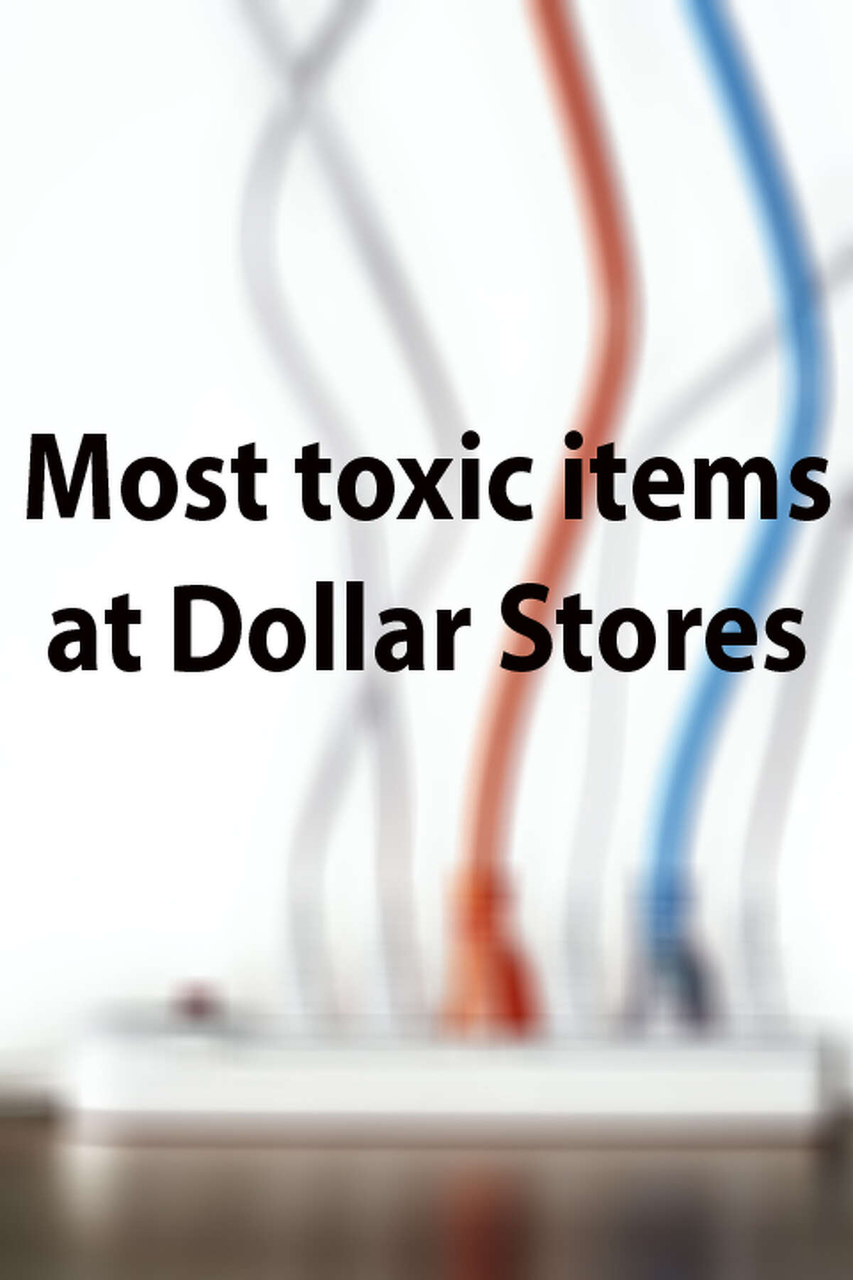 The 10 most toxic items at Dollar Stores