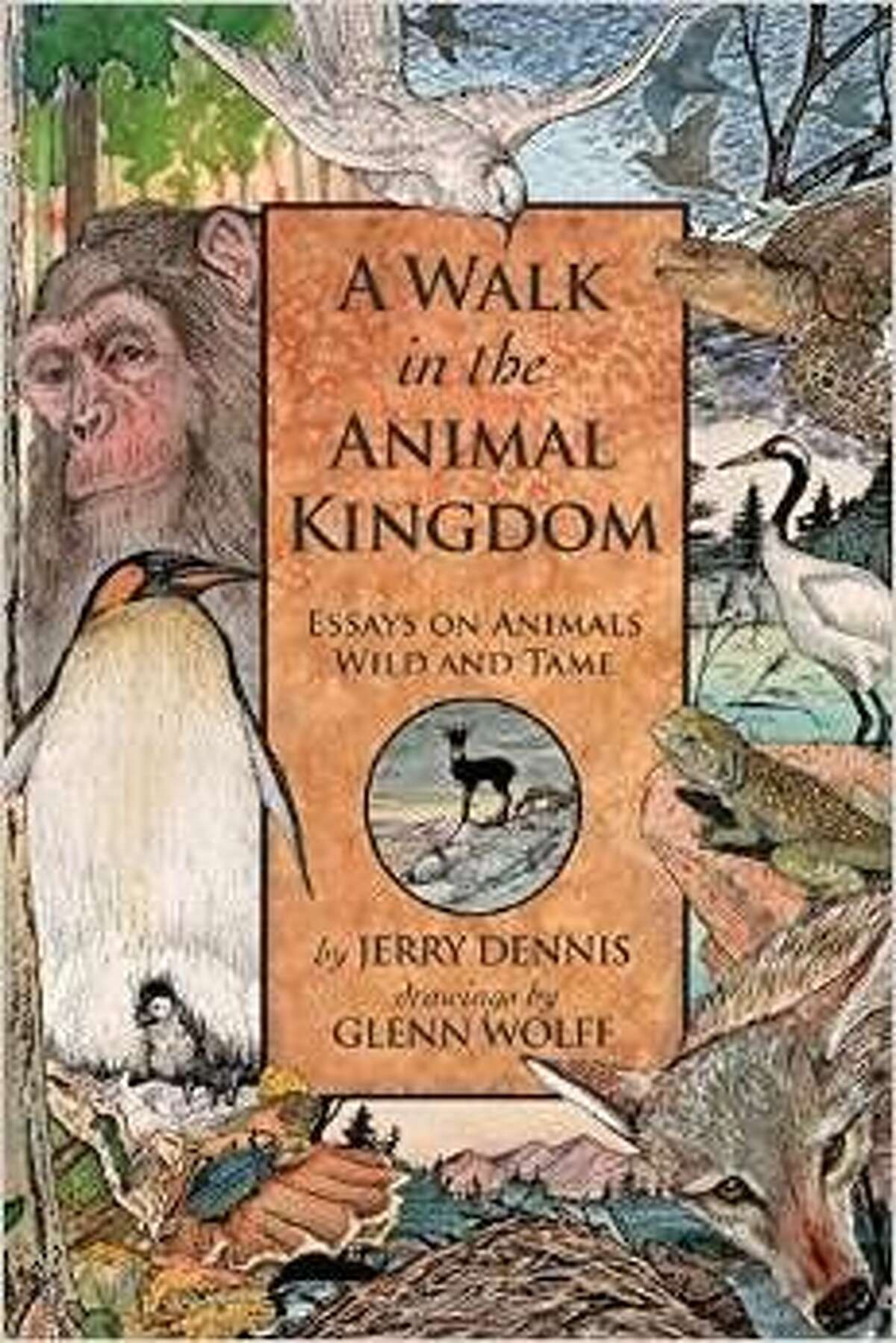 Dennis' book, “A Walk in the Animal Kingdom: Essays on Animals Wild and Tame,” reviewed Dennis' book, “A Walk in the Animal Kingdom: Essays on Animals Wild and Tame,” reviewed