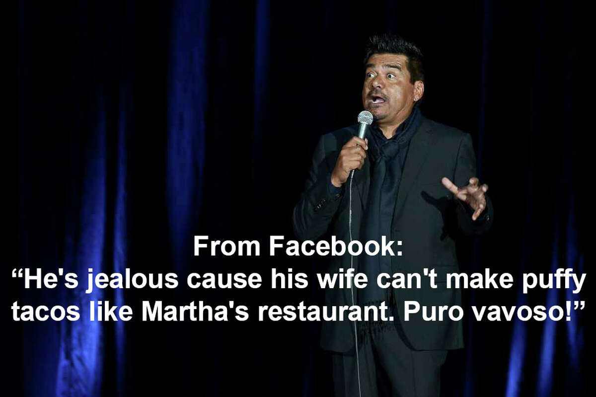 Greg Schriever: "He's jealous cause his wife can't make puffy tacos like Martha's restaurant . Puro vavoso!"
