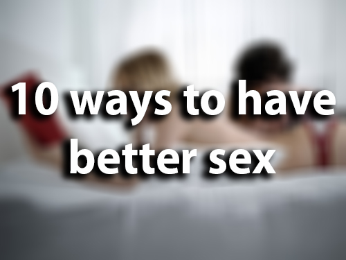 10 Ways To Have Better Sex 9829