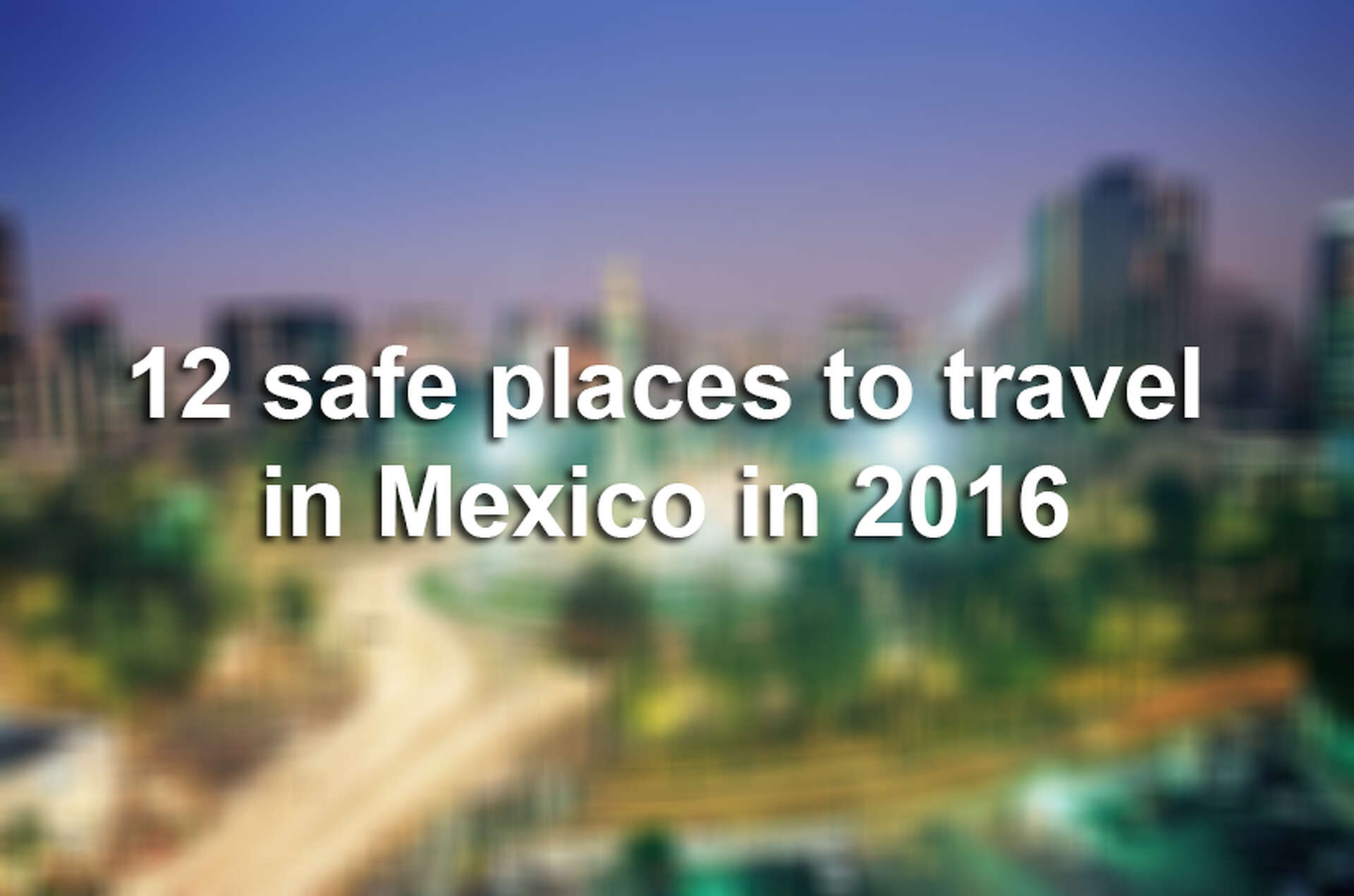 12 safe travel destinations in Mexico, according to the U.S. State  Department, image size:1920x1271